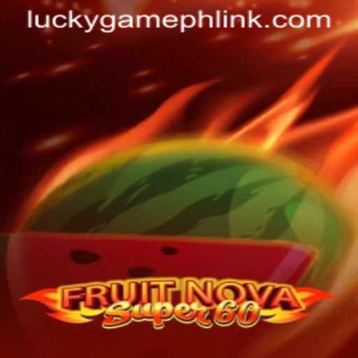 Exploring FruitNovaSuper60: The Ultimate Gaming Experience on LuckyGame.PH